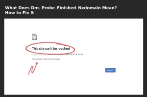 What Does Dns_Probe_Finished_Nxdomain Mean? How to Fix It